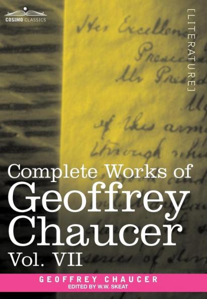 Complete Works of Geoffrey Chaucer Vol. VII: Chaucerian and Other Pieces Being a Supplement to the Complete Works of Geoffrey Chaucer (in Seven Volu: 7