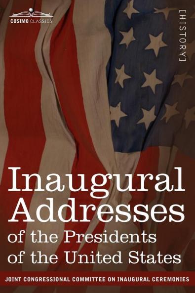 Inaugural Addresses of the Presidents of the United States: From George Washington 1789 to George H.W. Bush 1989