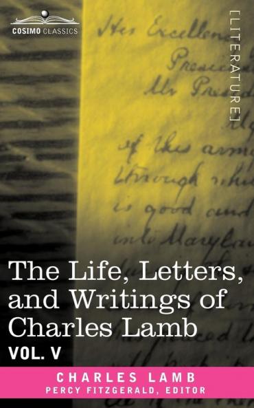The Life Letters and Writings of Charles Lamb in Six Volumes: Vol. V: 5