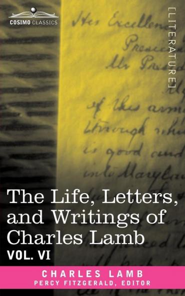The Life Letters and Writings of Charles Lamb in Six Volumes: Vol. VI: 6