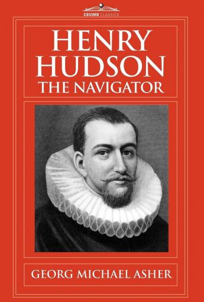 Henry Hudson the Navigator: The Original Documents in Which His Career Is Recorded