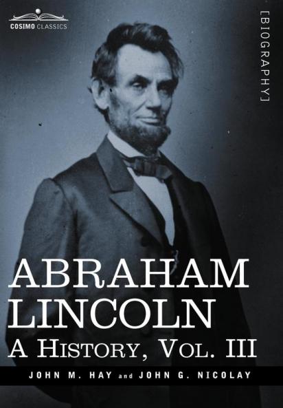Abraham Lincoln: A History Vol.III (in 10 Volumes)