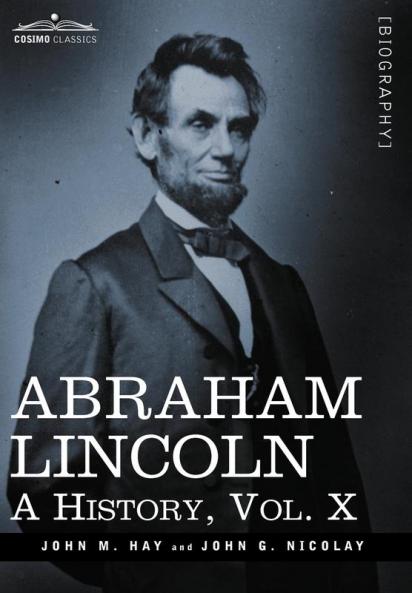 Abraham Lincoln: A History Vol.X (in 10 Volumes)