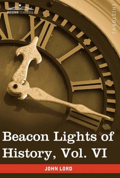 Beacon Lights of History Vol. VI: Renaissance and Reformation (in 15 Volumes)