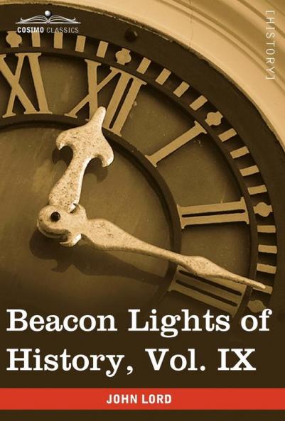 Beacon Lights of History Vol. IX: European Statesmen (in 15 Volumes)