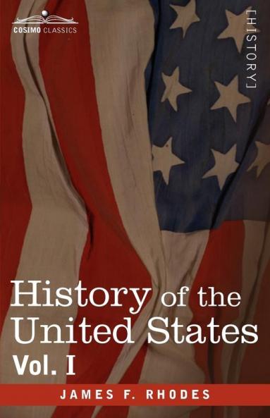History of the United States: From the Compromise of 1850 to the McKinley-Bryan Campaign of 1896 Vol. I (in Eight Volumes)