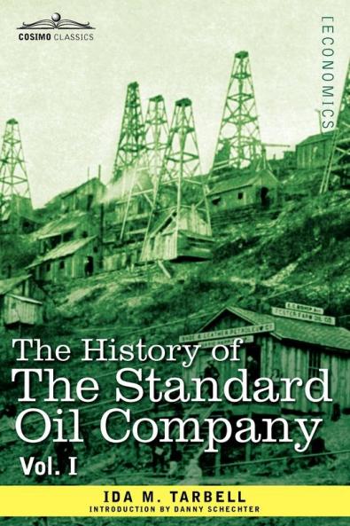 The History of the Standard Oil Company Vol. I (in Two Volumes) (Cosimo Classics)