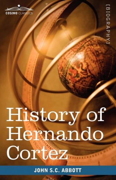 History of Hernando Cortez: Makers of History