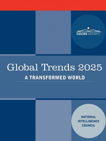 Global Trends 2025: Global Trends 2025: A Transformed World (Cosimo Classics)
