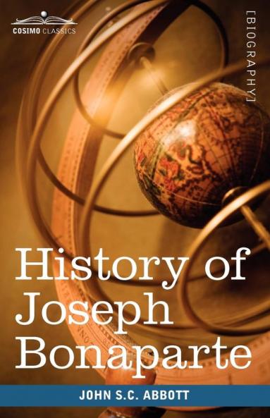 History of Joseph Bonaparte King of Naples and of Italy: Makers of History