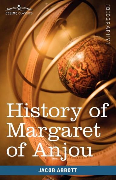 History of Margaret of Anjou Queen of Henry VI of England: Makers of History