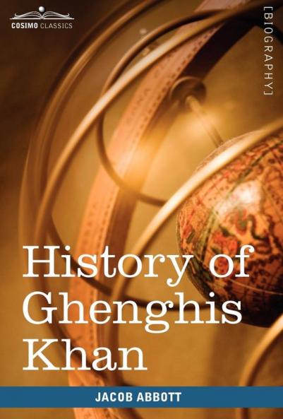 History of Ghenghis Khan: Makers of History (Cosimo Classics)