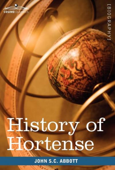 History of Hortense Daughter of Josephine Queen of Holland Mother of Napoleon III (Makers of History)