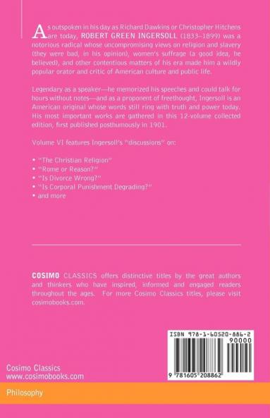 The Works of Robert G. Ingersoll Vol. VI: (In 12 Volumes) Discussions (Cosimo Classics Philosophy)