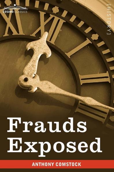 Frauds Exposed: Or How the People Are Deceived and Robbed and Youth Corrupted