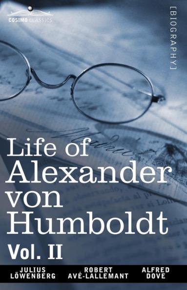 Life of Alexander Von Humboldt Vol. II (in Two Volumes): 2