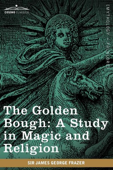 The Golden Bough: A Study in Magic and Religion