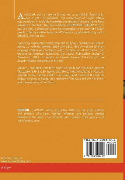 History of the Jews Vol. I (in Six Volumes): From the Earliest Period to the Death of Simon the Maccabee (135 B.C.E)