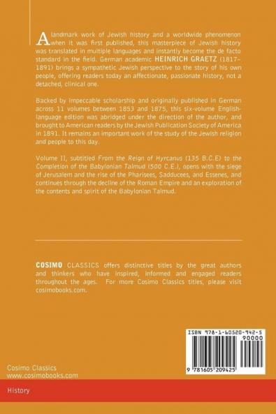 History of the Jews Vol. II (in Six Volumes): From the Reign of Hyrcanus (135 B.C.E) to the Completion of the Babylonian Talmud (500 C.E.)
