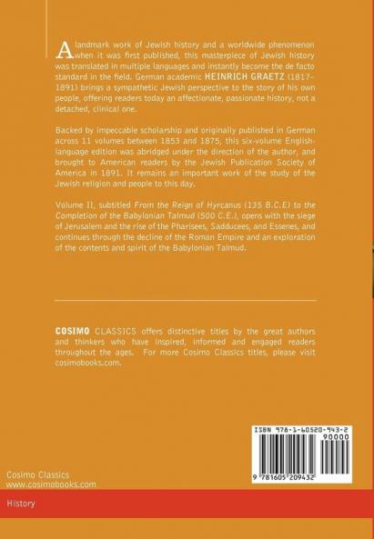 History of the Jews Vol. II (in Six Volumes): From the Reign of Hyrcanus (135 B.C.E) to the Completion of the Babylonian Talmud (500 C.E.)