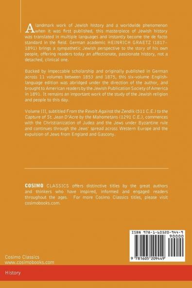 History of the Jews Vol. III (in Six Volumes): From the Revolt Against the Zendik (511 C.E.) to the Capture of St. Jean D'Acre by the Mahometans (129: 3
