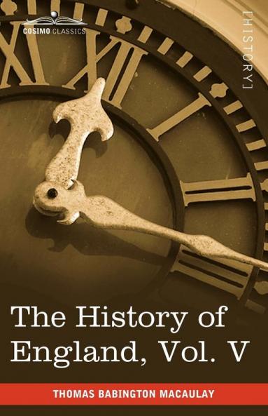 The History of England from the Accession of James II Vol. V (in Five Volumes): With a Memoir of Lord Macaulay and a Sketch of Lord Macaulay's Life a: 5