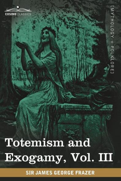 Totemism and Exogamy Vol. III (in Four Volumes)