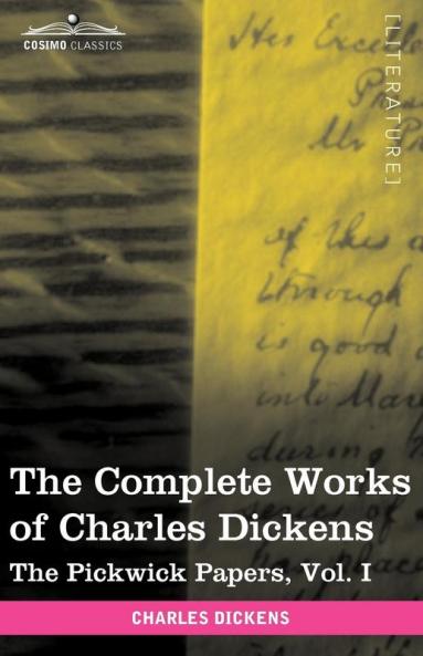 The Complete Works of Charles Dickens (in 30 Volumes Illustrated): The Pickwick Papers Vol. I