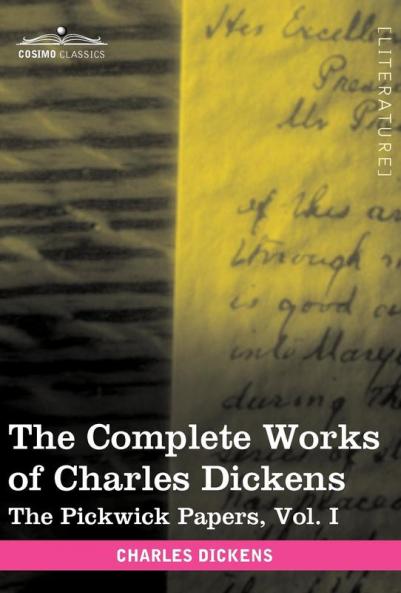 The Complete Works of Charles Dickens (in 30 Volumes Illustrated): The Pickwick Papers Vol. I: 1
