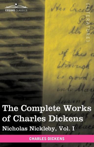 The Complete Works of Charles Dickens (in 30 Volumes Illustrated): Nicholas Nickleby Vol. I: 1