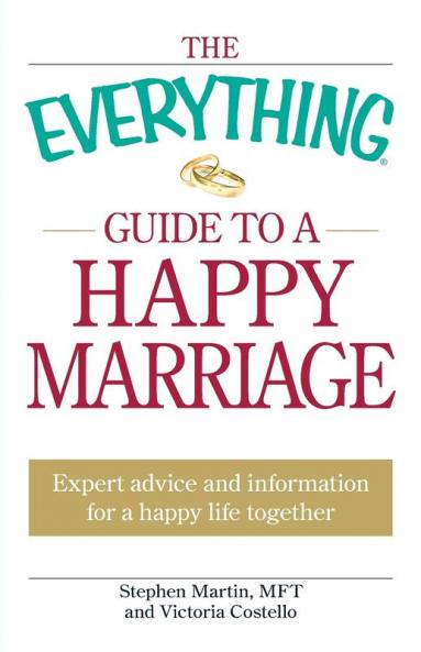 The Everything Guide to a Happy Marriage: Expert advice and information for a happy life together