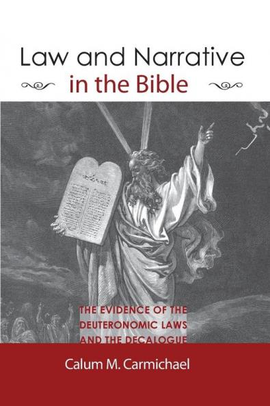 Law and Narrative in the Bible: The Evidence of Thedeuteronomic Laws and the Decalogue