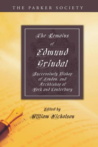 The Remains of Edmund Grindal D.D.