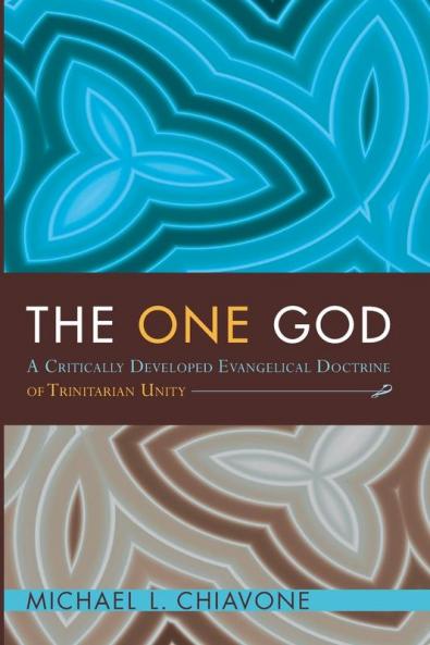 The One God: A Critically Developed Evangelical Doctrine of Trinitarian Unity