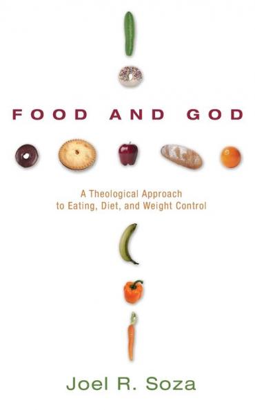 Food and God: A Theological Approach to Eating Diet and Weight Control