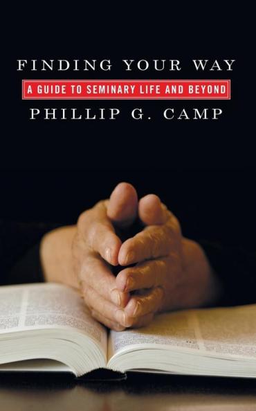 Finding Your Way: A Guide to Seminary Life and Beyond