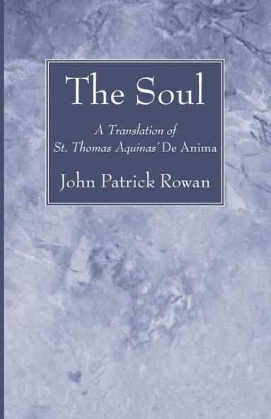 The Soul: A Translation of St. Thomas Aquinas' de Anima
