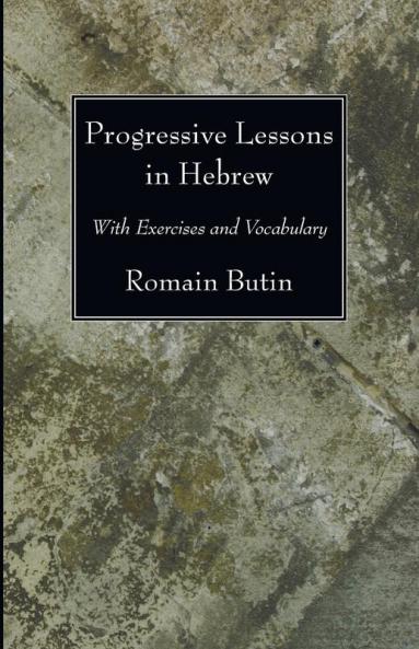 Progressive Lessons in Hebrew: With Exercises and Vocabulary