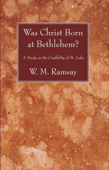 Was Christ Born at Bethlehem?: A Study on the Credibility of St. Luke