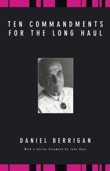 Ten Commandments for the Long Haul (Daniel Berrigan Reprint)