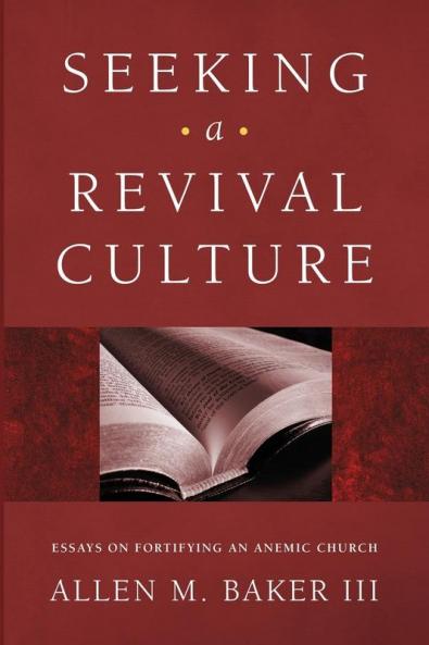 Seeking a Revival Culture: Essays on Fortifying an Anemic Church