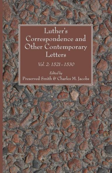Luther's Correspondence and Other Contemporary Letters: Vol. 2: 1521-1530