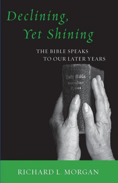 Declining Yet Shining: The Bible Speaks to Our Later Years