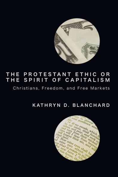 The Protestant Ethic or the Spirit of Capitalism: Christians Freedom and Free Markets