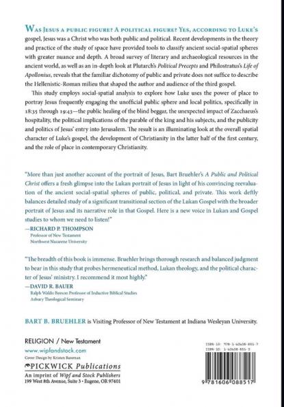 A Public and Political Christ: the Social-spatial Characteristics of Luke 18:35-19:48 and the Gospel as a Whole in Its Ancient Context: 157 (Princeton Theological Monograph)