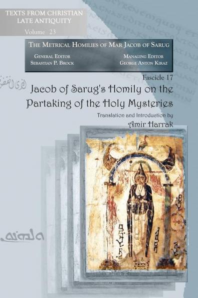 Jacob of Sarug's Homily on the Partaking of the Holy Mysteries: 19 (Texts from Christian Late Antiquity)