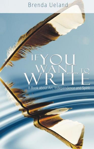If You Want to Write: A Book about Art Independence and Spirit
