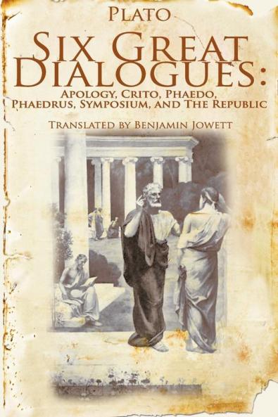 Six Great Dialogues: Apology Crito Phaedo Phaedrus Symposium the Republic