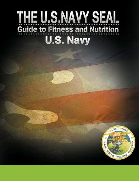 The U.S. Navy Seal Guide to Fitness and Nutrition