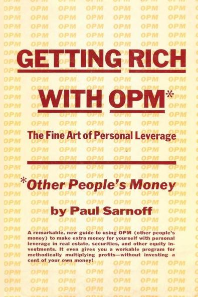 Getting rich with OPM; the fine art of personal leverage